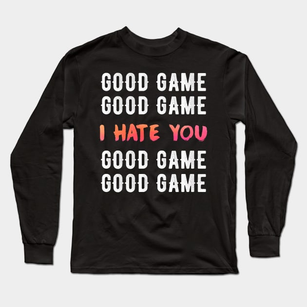 Good game I hate You Long Sleeve T-Shirt by captainmood